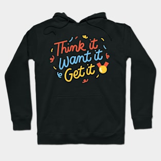 Think it, Want it, Get it Hoodie